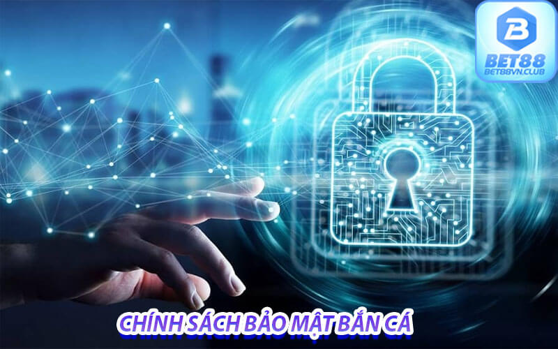 Chính sách bảo mật và mật độ an toàn của bắn cá bet88