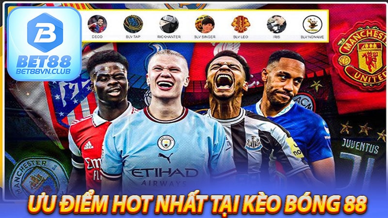 Một số ưu điểm hot nhất tại kèo bóng 88