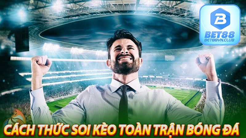 Cách thức soi kèo toàn trận bóng đá