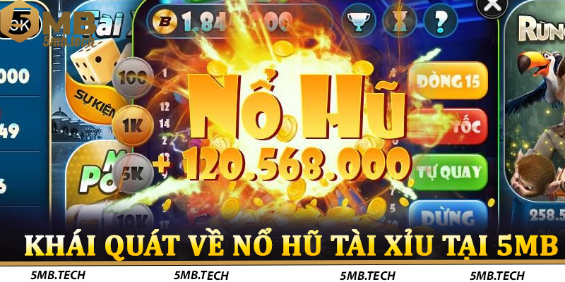 Khái Quát Về Nổ Hũ Tài Xỉu Tại 5MB