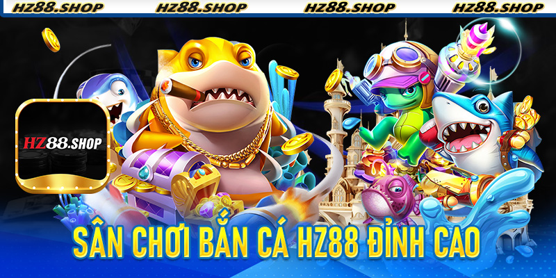 Bắn Cá Hz88