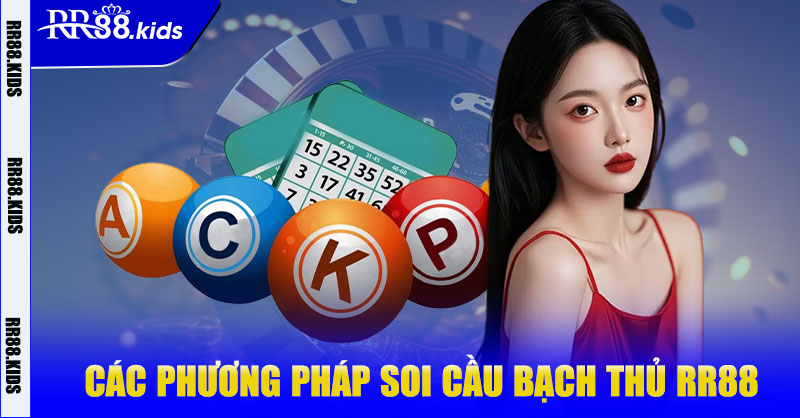 Các phương pháp soi cầu bạch thủ RR88 