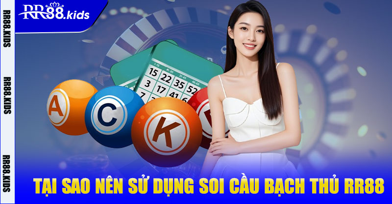 Tại sao nên sử dụng soi cầu bạch thủ RR88